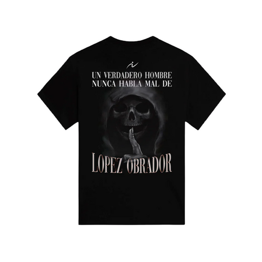 Playera De Calacas "Un Verdadero Hombre Nunca Habla Mal de López Obrador"